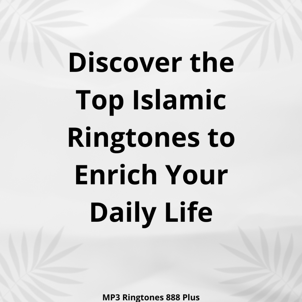 MP3 Ringtones 888 Plus - Discover the Top Islamic Ringtones to Enrich Your Daily Life
