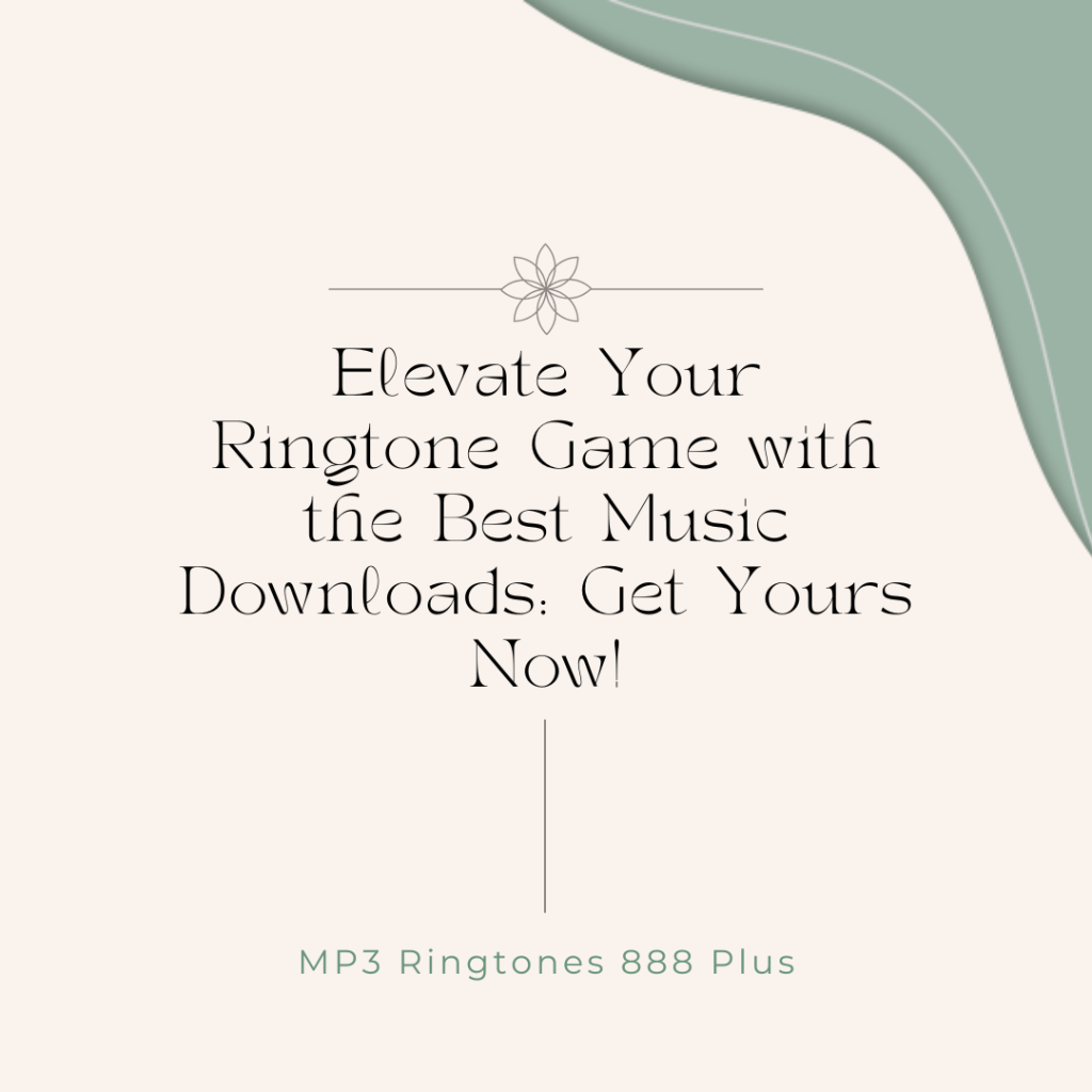 MP3 Ringtones 888 Plus - Elevate Your Ringtone Game with the Best Music Downloads Get Yours Now!