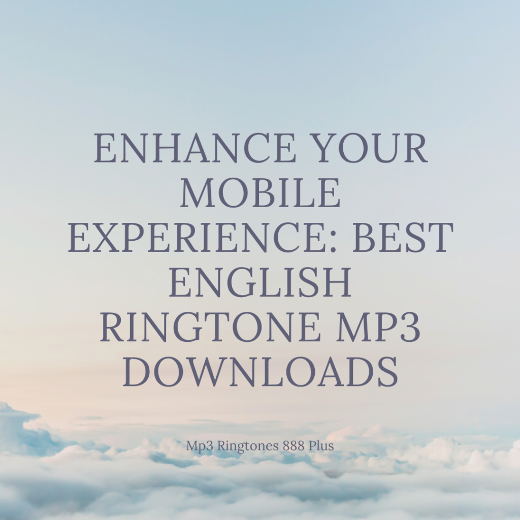 MP3 Ringtones 888 Plus - Enhance Your Mobile Experience Best English Ringtone MP3 Downloads