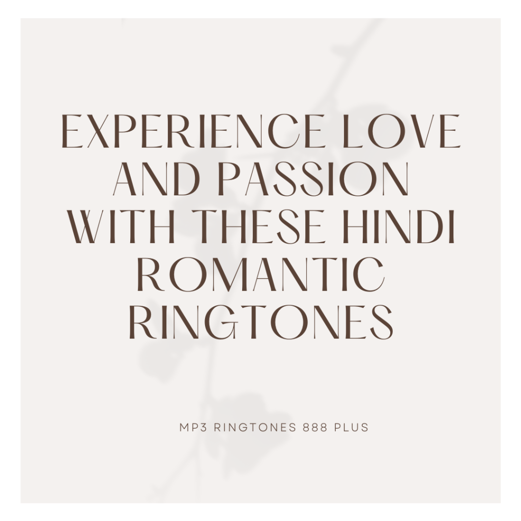 MP3 Ringtones 888 Plus - Experience Love and Passion with These Hindi Romantic Ringtones