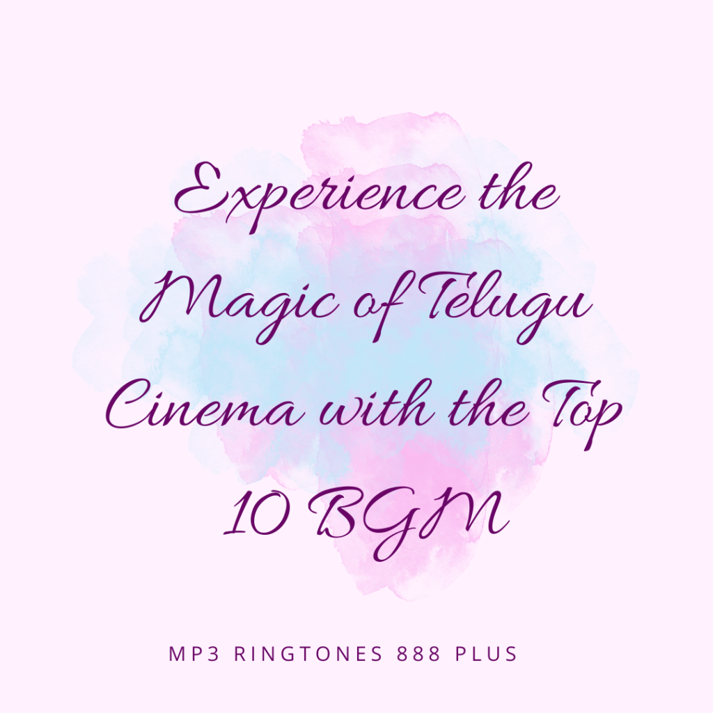 MP3 Ringtones 888 Plus - Experience the Magic of Telugu Cinema with the Top 10 BGM