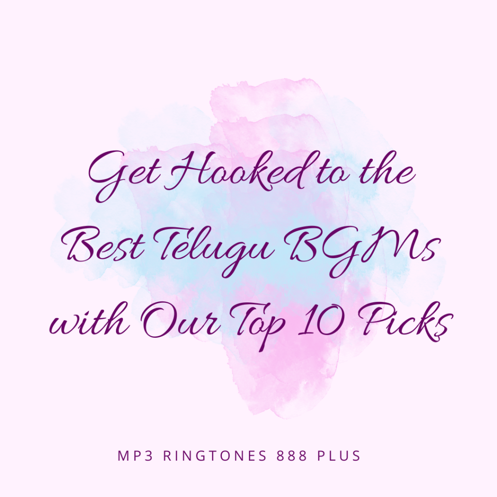 MP3 Ringtones 888 Plus - Get Hooked to the Best Telugu BGMs with Our Top 10 Picks