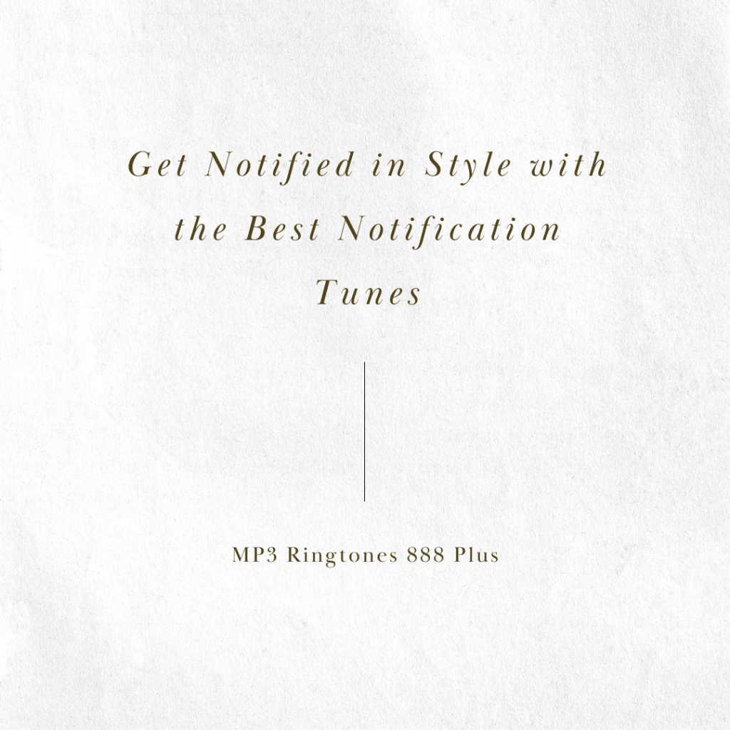 MP3 Ringtones 888 Plus - Get Notified in Style with the Best Notification Tunes