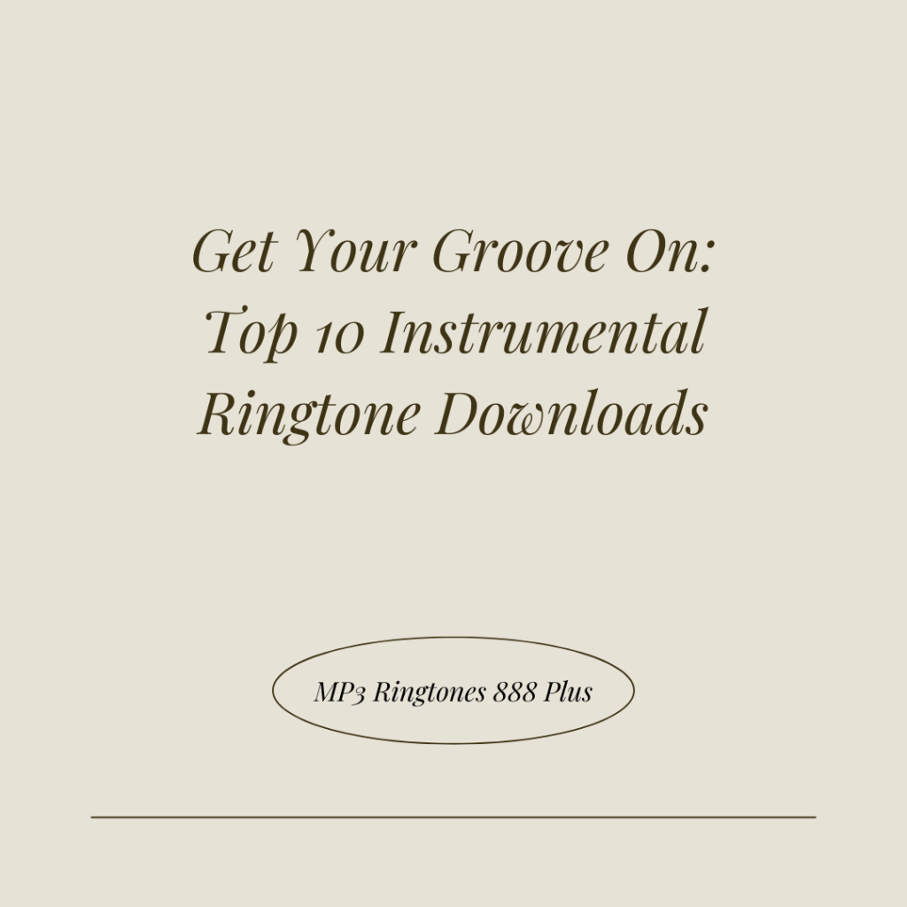 MP3 Ringtones 888 Plus - Get Your Groove On Top 10 Instrumental Ringtone Downloads