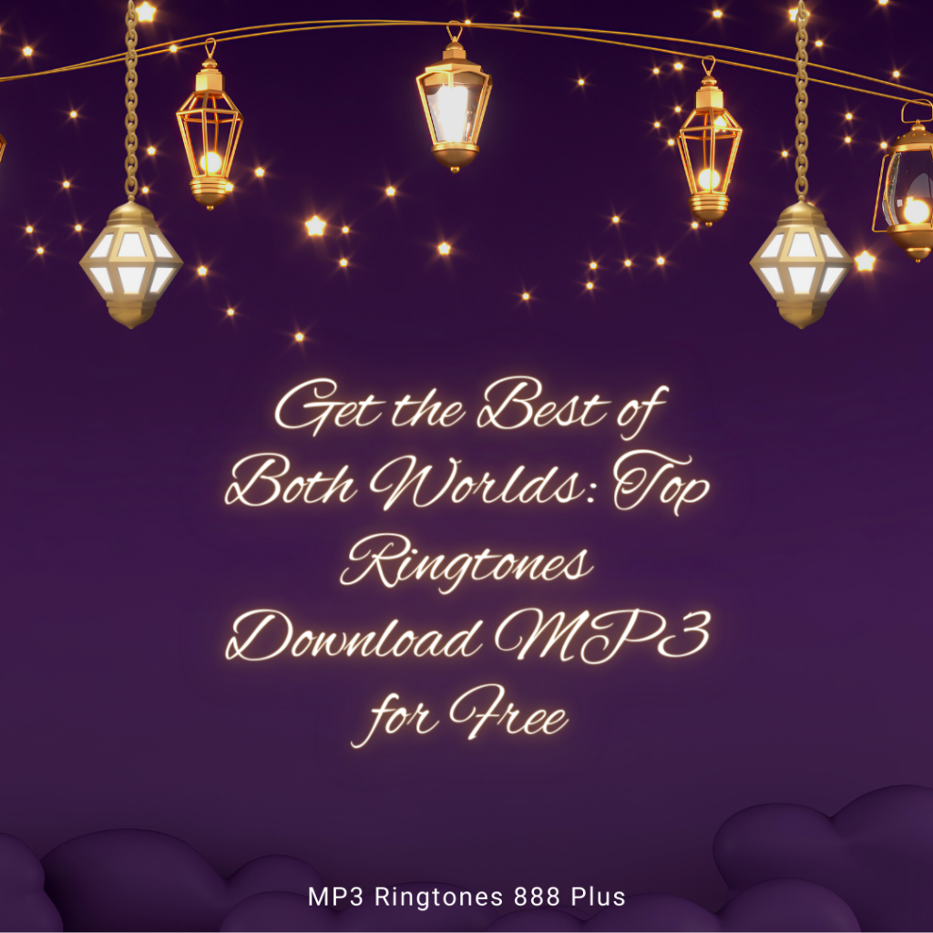 MP3 Ringtones 888 Plus - Get the Best of Both Worlds Top Ringtones Download MP3 for Free