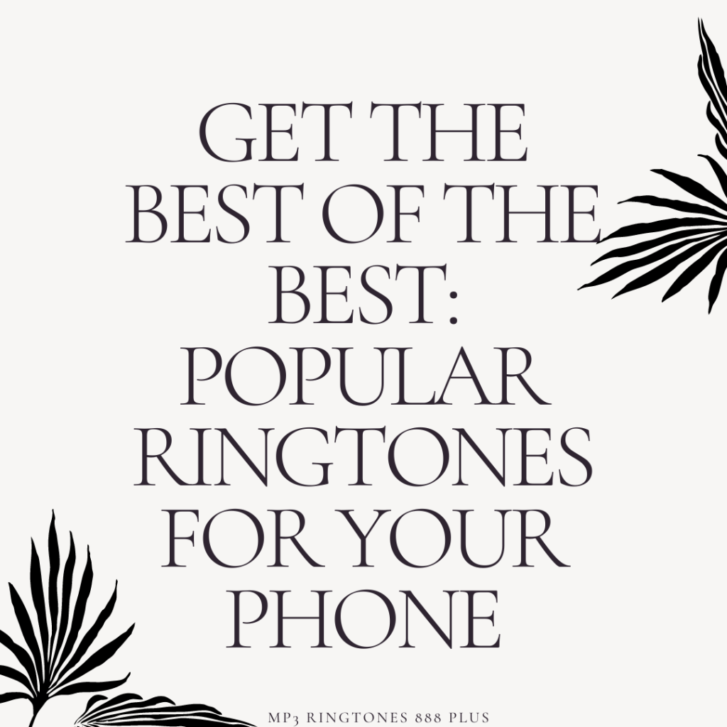 MP3 Ringtones 888 Plus - Get the Best of the Best Popular Ringtones for Your Phone