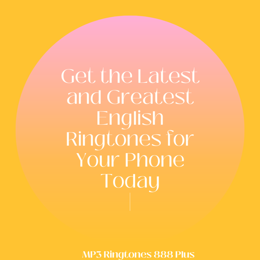MP3 Ringtones 888 Plus - Get the Latest and Greatest English Ringtones for Your Phone Today