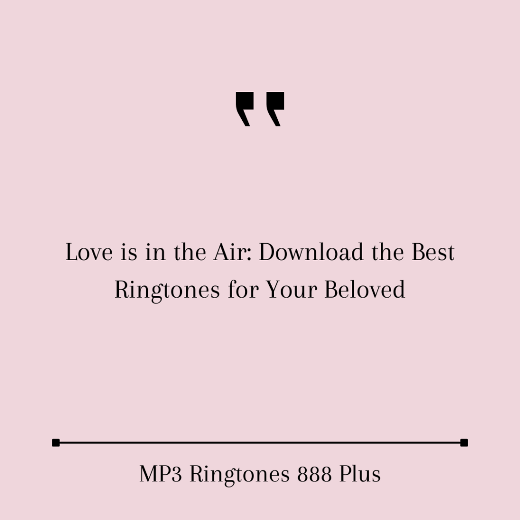 MP3 Ringtones 888 Plus - Love is in the Air Download the Best Ringtones for Your Beloved