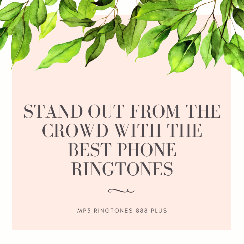 MP3 Ringtones 888 Plus - Stand Out from the Crowd with the Best Phone Ringtones