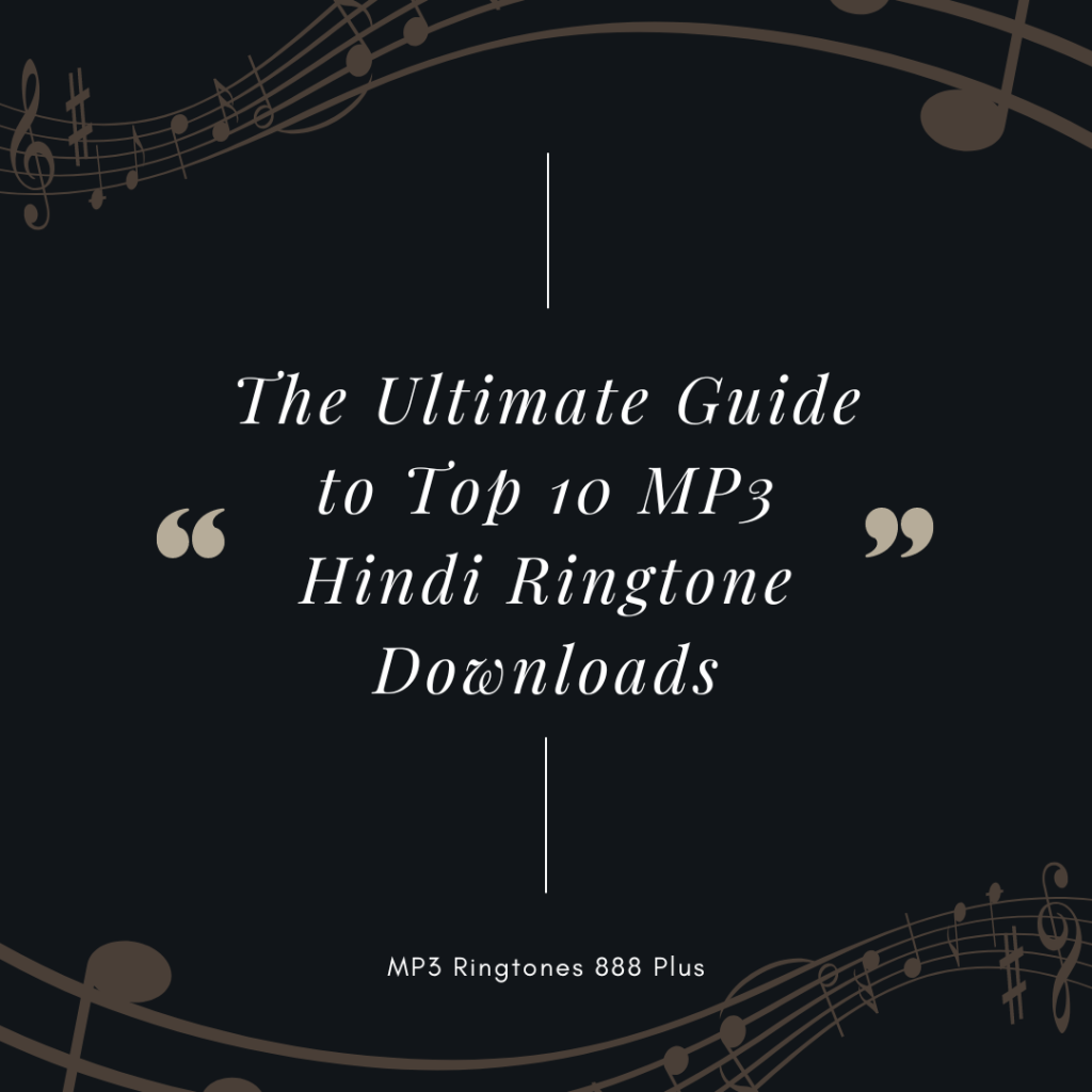 MP3 Ringtones 888 Plus - The Ultimate Guide to Top 10 MP3 Hindi Ringtone Downloads