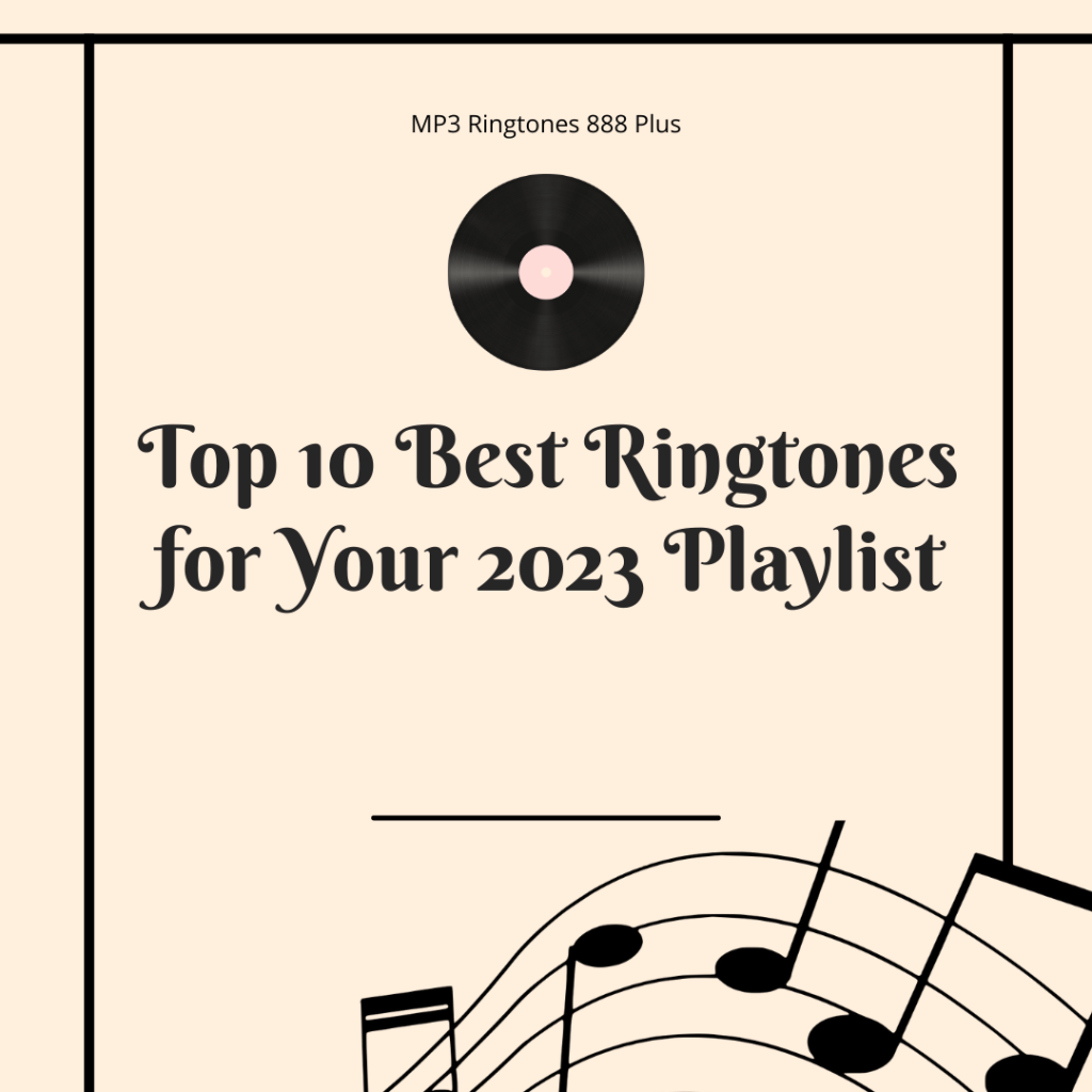 MP3 Ringtones 888 Plus - Top 10 Best Ringtones for Your 2023 Playlist