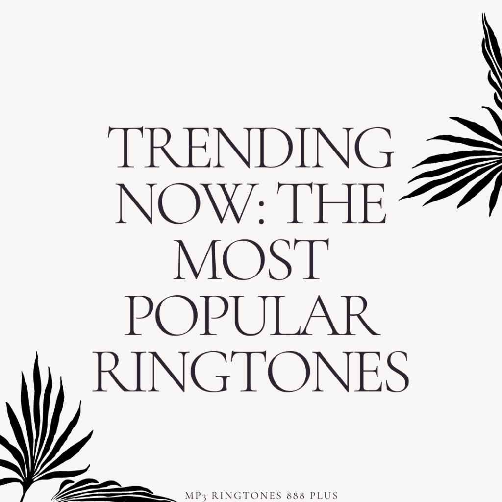MP3 Ringtones 888 Plus - Trending Now The Most Popular Ringtones
