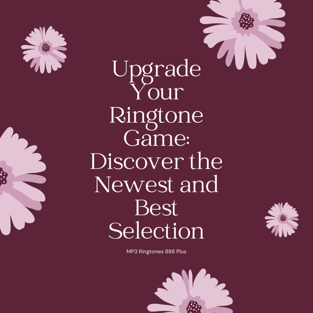 MP3 Ringtones 888 Plus - Upgrade Your Ringtone Game Discover the Newest and Best Selection