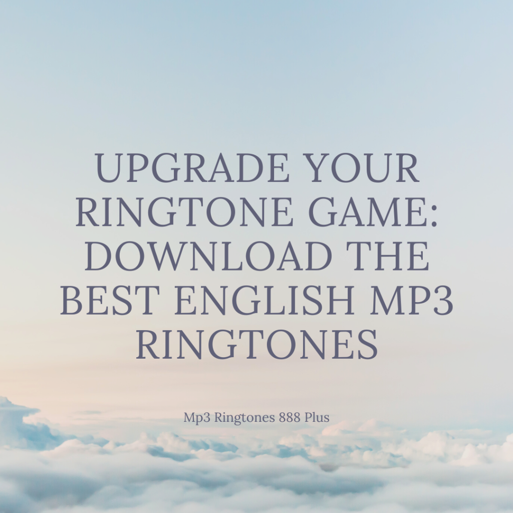 MP3 Ringtones 888 Plus - Upgrade Your Ringtone Game Download the Best English MP3 Ringtones